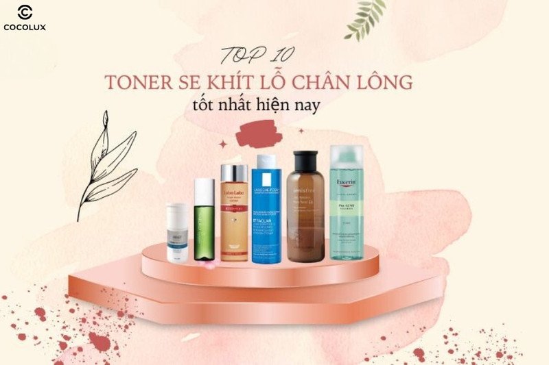 Tổng hợp các loại nước hoa hồng se khít lỗ chân lông hiệu quả được tin dùng