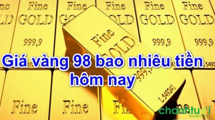 Giá vàng 98 hôm nay bao nhiêu tiền 1 chỉ